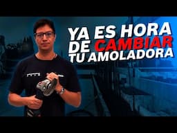 Ya es Hora de Cambiar tu Amoladora!