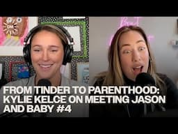 From Tinder to Parenthood: Kylie Kelce on Meeting Jason and Baby #4