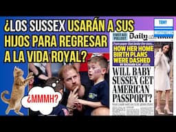 ¿LOS SUSSEX USARÁN A SUS HIJOS PARA REGRESAR A LA REALEZA? MEGHAN, HARRY Y LOS PASAPORTES.