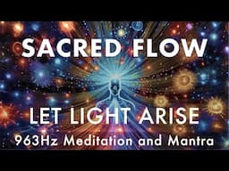 Sacred Flow - Let Light Arise | Meditation Music and Mantra
