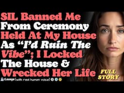 SIL Banned Me From Ceremony Held At My House As I’d Ruin The Vibe; I Locked The House & Wrecked Her
