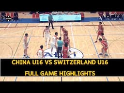 CHINA U16 VS SWITZERLAND U16｜Basketball Friendly Game Full Highlights