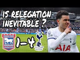 Spurs destroy Ipswich! Is Relegation inevitable?