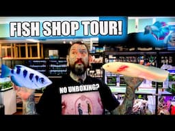 NO UNBOXING?!? ... HOW ABOUT A FISH SHOP TOUR!