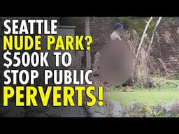 Seattle WASTES $500,000 on Public Masturbation Deterrents Instead of ENFORCING Laws