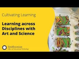 Learning across Disciplines with Art and Science | Cultivating Learning