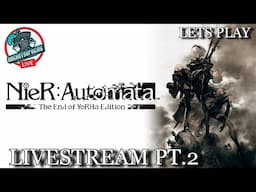 Lets Play NieR: Automata - Livestream Pt. 2 - I Finished The Anime And I'm Hooked Lol