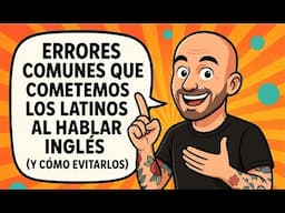 Errores que cometemos los LATINOS al hablar INGLES ( y c+ómo evitarlos)