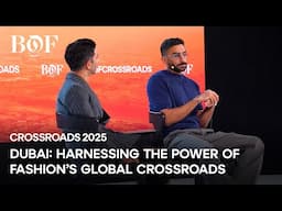 Dubai: Harnessing the Power of Fashion’s Global Crossroads | BoF CROSSROADS 2025