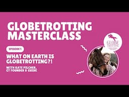 Globetrotting Masterclass - What on Earth is Globetrotting?