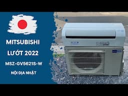 Revew quá trình “dọn” Máy Lạnh Mitsibishi nội địa Nhật Lướt 2022 mã máy MSZ-GV5621S-W