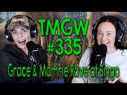 TMGW #335: Grace & Mamrie Rave at Bingo