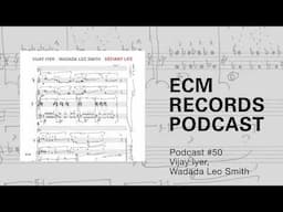 Ecm Podcast #50 – Vijay Iyer, Wadada Leo Smith