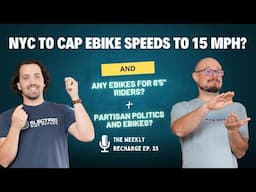 NYC To Cap Ebike Speeds To 15 MPH? Any Ebikes For 6'5" Riders?  And Partisan Politics? TWR Ep 35