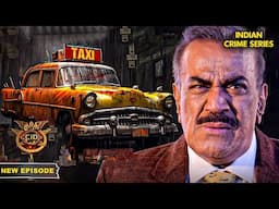 भूतिया टैक्सी का केस! 🚕 CID करेगी डर का पर्दाफाश? | CID | CID Naya Season | NEW Episode