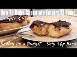 How To Make Chocolate Eclairs At Home - Simple Chocolate Eclair Recipe - Only 46p Each.