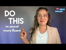 Do LESS to become MORE FLUENT in English!
