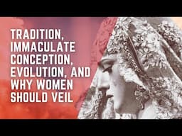 Tradition, Immaculate Conception, Evolution, and Why Women Should Veil with Dr. Kwasniewski