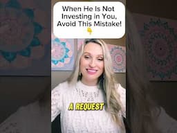 When He is NOT Investing in YOU, AVOID Doing This MISTAKE! #shorts #relationship