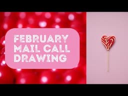 February Mail Call Drawing 💕 & March theme announcement 📢