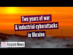 Two years of war & industrial cyberattacks in Ukraine