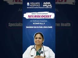 Meet Our Expert Neurologist at Wellness Hospitals, Kompally | Advanced Brain & Nerve Care
