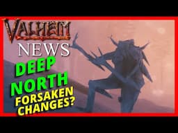 DEEP NORTH & Forsaken Changes? | Valheim: News