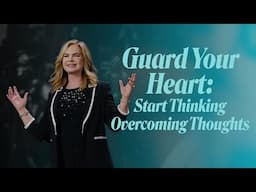 Guard Your Heart: Start Thinking Overcoming Thoughts | Victoria Osteen