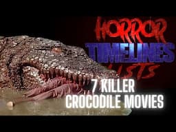 7 Killer Crocodile Flicks: Horror Timelines Episode 96