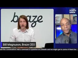 Bill Magnuson, Braze CEO: A Fortt Knox Conversation
