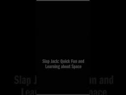 Slap Jack: Quick Fun and Learning about Space