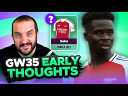 SELL SAKA? 😬 DGW36? 🤔 | EARLY TEAM THOUGHTS | GAMEWEEK 35