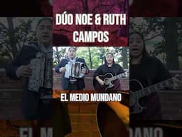 DÚO NOE & RUTH CAMPOS: El Medio Mundano #parati #musica #shortsfeed #youtubeshorts #dúo #shorts