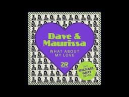Dave & Maurissa - What About My Love (Michael Gray Remix)