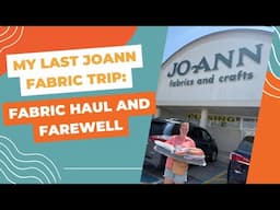 My Last JoAnn Fabrics Trip: Fabric Haul and Farewell