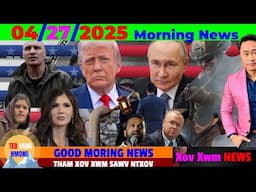 4/27/2025 GOOD MORNING NEWS💥TRUMP & PUTIN, CANADA TSHEB TSOO NEEG, INDIA, PAKISTAN, ICE/IMMIGRATION