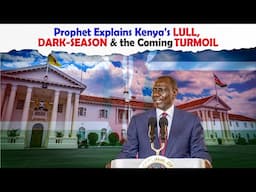 Prophet Explains Kenya's LULL, DARK SEASON & the Coming TURMOIL