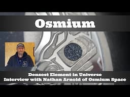 Osmium - Densest Element in the Universe - Interview with Nathan Arnold of Osmium Space