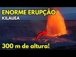 Impressionante: VULCÃO KILAUEA jorra lava a mais de 300 metros de altura no HAVAÍ!