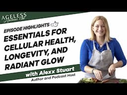 Essentials for cellular health, longevity and radiant glow with Alexx Stuart