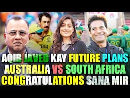 Aqib Javed Kay Future Plans | Australia vs South Africa | Congratulations Sana Mir | Basit Ali