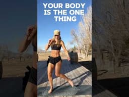 Your Body Is the Only Thing…