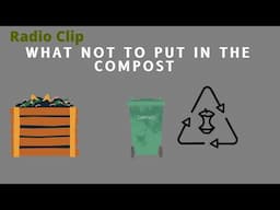 Not everything should go in the compost bin - Garden radio clip