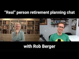"Real" person retirement planning chat, with Rob Berger