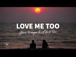 Steve Kroeger & Life of Kai - Love Me Too (Lyrics)