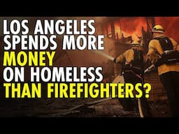 TAXPAYER MONEY WASTED: LA Spends MORE on Homeless Than Firefighters Who Battle Their FIRES