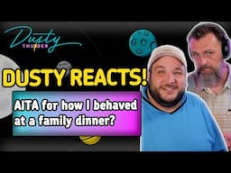 AITA for how I BEHAVED at a family dinner? Dusty Thunder & Tony Spark React!!!