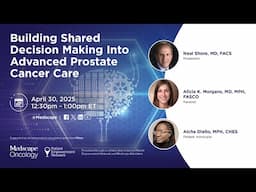 Building Shared Decision Making Into Advanced Prostate Cancer Care