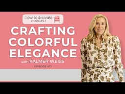 Crafting Colorful Elegance with Palmer Weiss | Ep. 417
