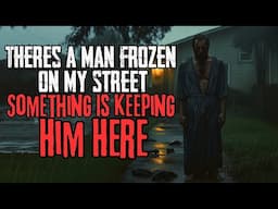 There's A Man Frozen On My Street. Something Is Keeping Him Here | NoSleep Stories